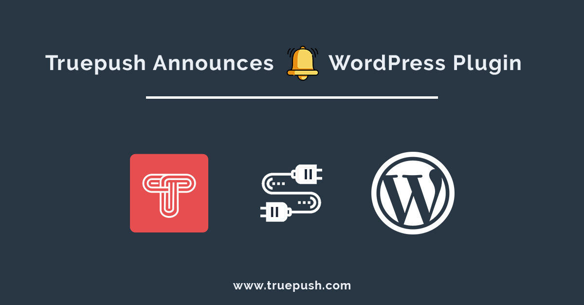 Truepush ने पुश नोटिफिकेशन के लिए वर्डप्रेस प्लगिन किया लॉन्च Truepush WP plugin